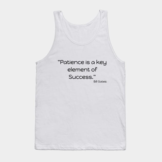 "Patience is a key element of success." Bill Gates Tank Top by Great Minds Speak